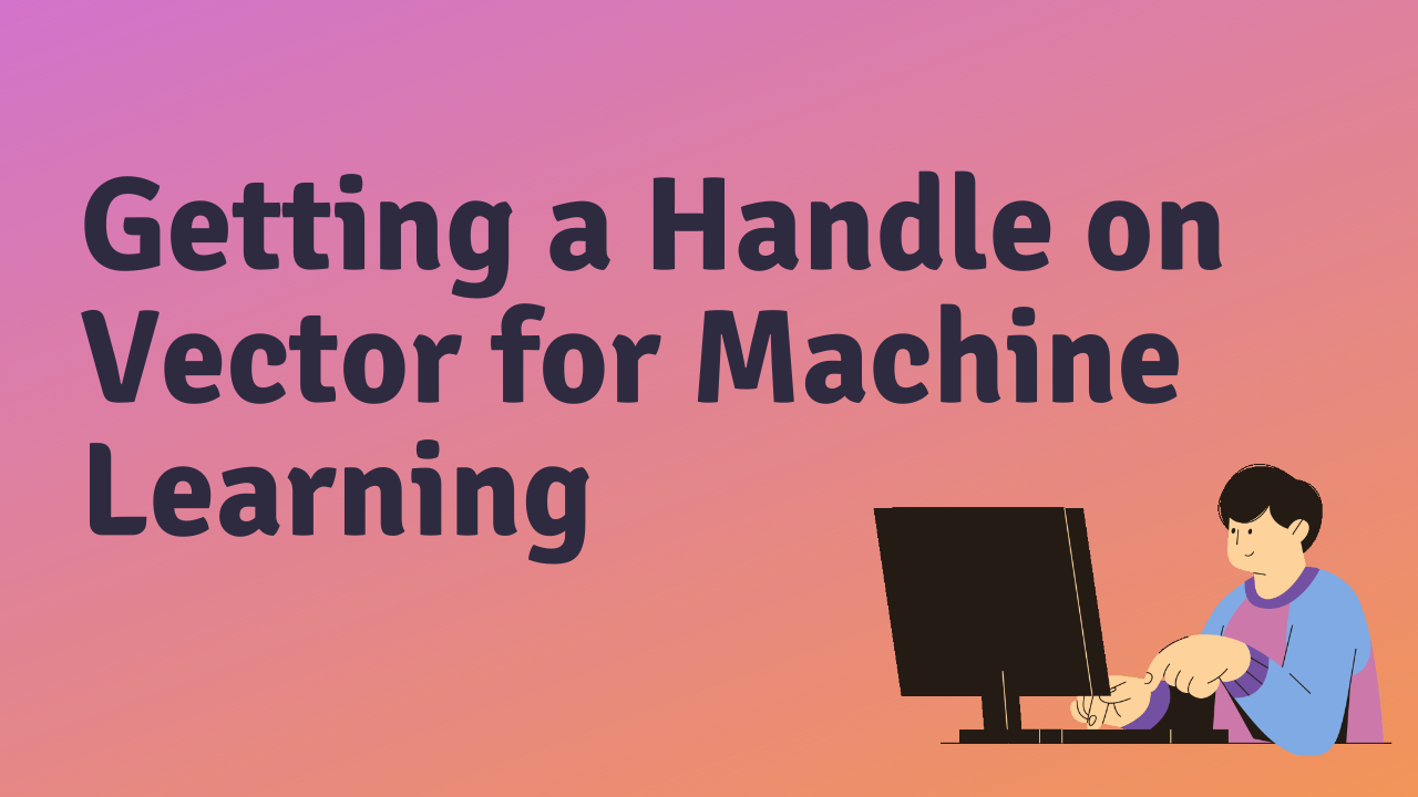 Image for Getting a Handle on Vector for Machine Learning